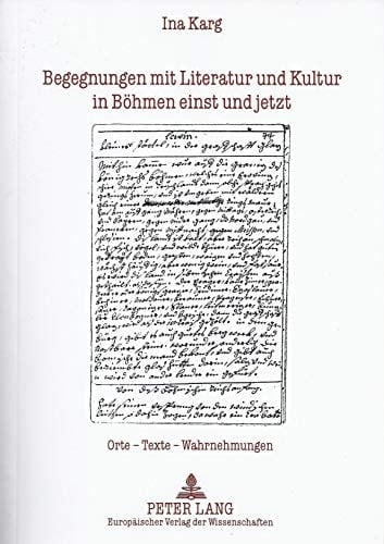 Begegnungen mit Literatur und Kultur in Böhmen einst und jetzt: Orte – Texte – Wahrnehmungen (German Edition)