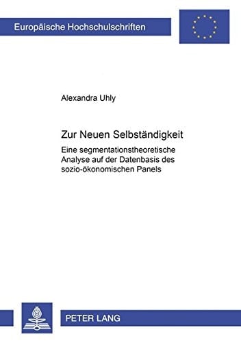 Zur "Neuen Selbständigkeit" eine segmentationstheoretische Analyse auf der Datenbasis des sozio-ökonomischen Panels