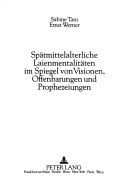 Spätmittelalterliche Laienmentalitäten im Spiegel von Visionen, Offenbarungen und Prophezeiungen (Beiträge zur Mentalitätsgeschichte) (German Edition)