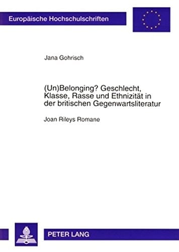 (Un)Belonging? Geschlecht, Klasse, Rasse, und Ethnizität in der britischen Gegenwartsliteratur Joan Rileys Romane