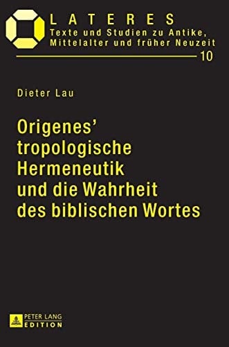 Origenes' tropologische Hermeneutik und die Wahrheit des biblischen Wortes ein Beitrag zu den Grundlagen der altchristlichen Bibelexegese