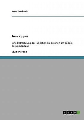 Jom Kippur Eine Betrachtung der jüdischen Traditionen am Beispiel des Jom Kippur