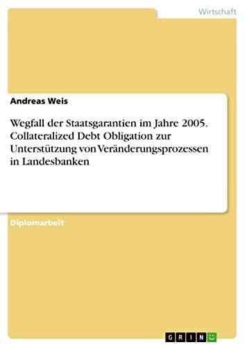 Collateralized Debt Obligation zur Unterstützung von Veränderungsprozessen in Landesbanken ausgelöst durch den Wegfall der Staatsgarantien im Jahre 2005
