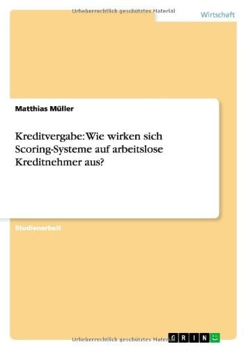 Kreditvergabe: Wie wirken sich Scoring-Systeme auf arbeitslose Kreditnehmer aus?