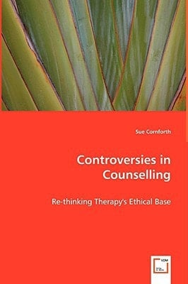 Controversies in Counselling: Re-thinking Therapy's Ethical Base