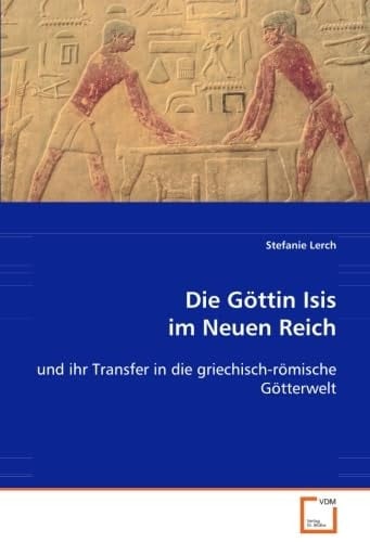 Die Göttin Isis im Neuen Reich: und ihr Transfer in die griechisch-römische Götterwelt (German Edition)