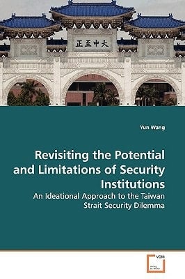 Revisiting the Potential and Limitations of Security Institutions: An Ideational Approach to the Taiwan Strait Security Dilemma