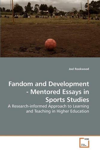 Fandom and Development - Mentored Essays in Sports Studies: A Research-informed Approach to Learning and Teaching in Higher Education