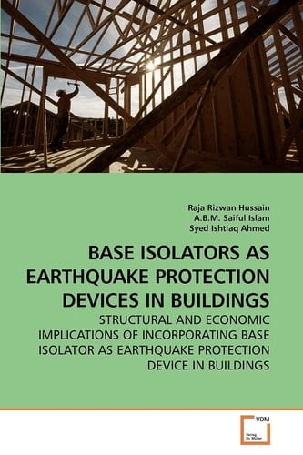 BASE ISOLATORS AS EARTHQUAKE PROTECTION DEVICES IN BUILDINGS: STRUCTURAL AND ECONOMIC IMPLICATIONS OF INCORPORATING BASE ISOLATOR AS EARTHQUAKE PROTECTION DEVICE IN BUILDINGS