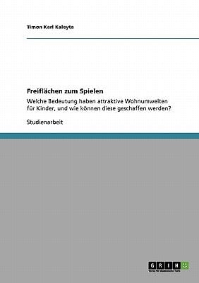 Freiflächen zum Spielen Welche Bedeutung haben attraktive Wohnumwelten für Kinder, und wie können diese geschaffen werden?