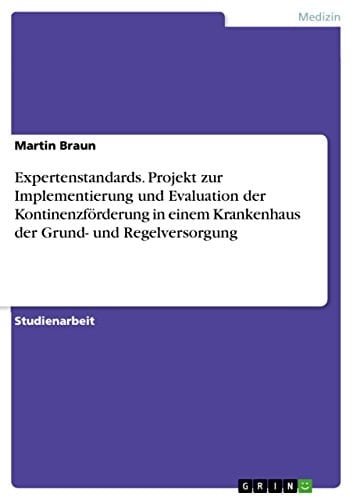 Projekt Implementierung und Evaluation der Kontinenzförderung in einem Krankenhaus der Grund- und Regelversorgung anhand des Expertenstandards