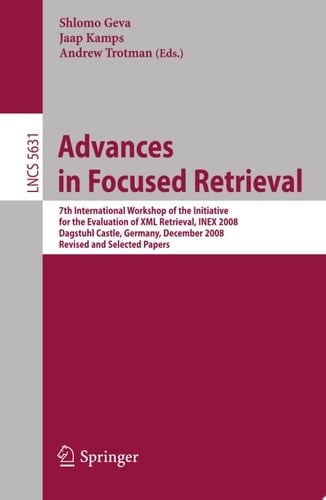 Advances in Focused Retrieval 7th International Workshop of the Initiative for the Evaluation of XML Retrieval, INEX 2008, Dagstuhl Castle, Germany, December 15-18, 2009. Revised and Selected Papers