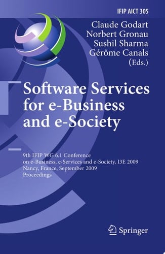 Software Services for e-Business and e-Society 9th IFIP WG 6.1 Conference on e-Business, e-Services and e-Society, I3E 2009, Nancy, France, September 23-25, 2009, Proceedings