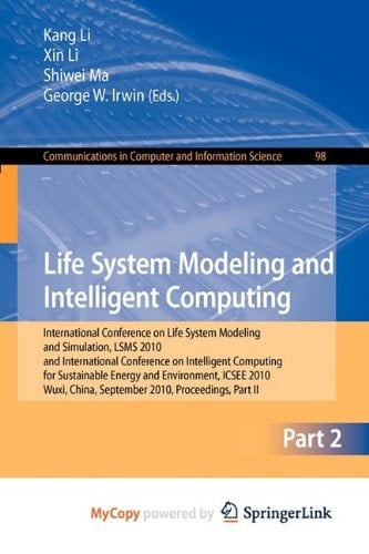 Life System Modeling and Intelligent Computing International Conference on Life System Modeling and Simulation, LSMS 2010, and International Conference on Intelligent Computing for Sustainable Energy and Environment, ICSEE 2010, Wuxi, China, September 17-20, 2010, Proceedings, Part II