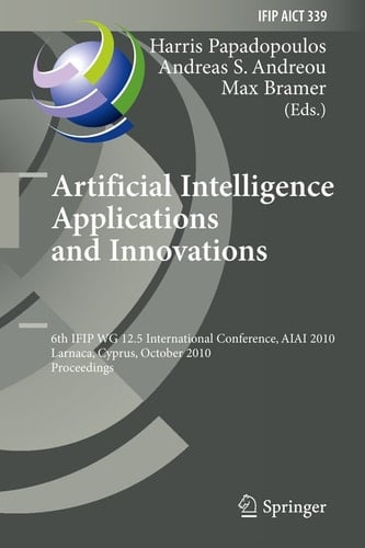 Artificial Intelligence Applications and Innovations 6th IFIP WG 12.5 International Conference, AIAI 2010, Larnaca, Cyprus, October 6-7, 2010, Proceedings