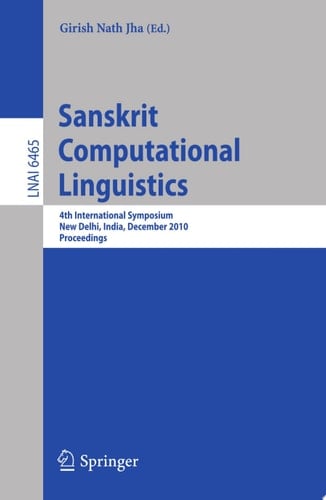 Sanskrit Computational Linguistics 4th International Symposium, New Delhi, India, December 10-12, 2010. Proceedings