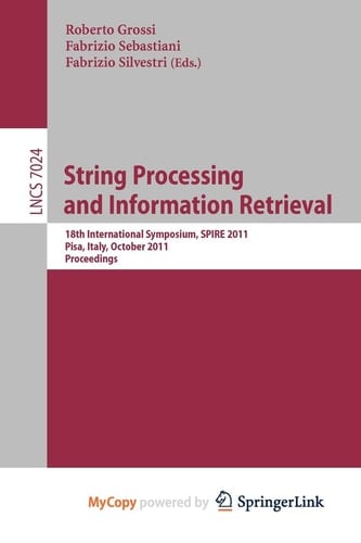 String Processing and Information Retrieval 18th International Symposium, SPIRE 2011, Pisa, Italy, October 17-21, 2011, Proceedings