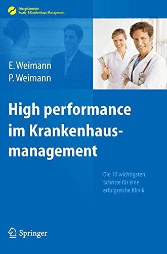 High performance im Krankenhausmanagement Die 10 wichtigsten Schritte für eine erfolgreiche Klinik