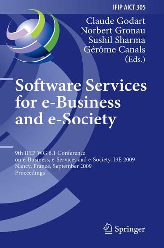 Software Services for e-Business and e-Society 9th IFIP WG 6.1 Conference on e-Business, e-Services and e-Society, I3E 2009, Nancy, France, September 23-25, 2009, Proceedings