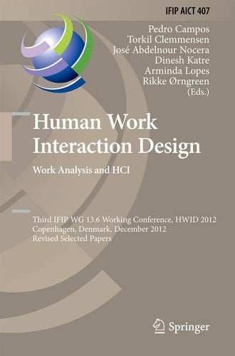 Human Work Interaction Design. Work Analysis and HCI Third IFIP 13.6 Working Conference, HWID 2012, Copenhagen, Denmark, December 5-6, 2012, Revised Selected Papers