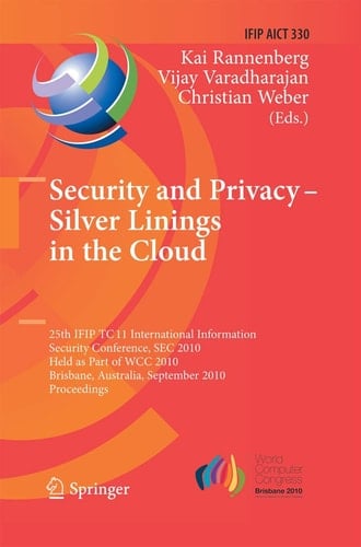 Security and Privacy - Silver Linings in the Cloud 25th IFIP TC 11 International Information Security Conference, SEC 2010, Held as Part of WCC 2010, Brisbane, Australia, September 20-23, 2010, Proceedings