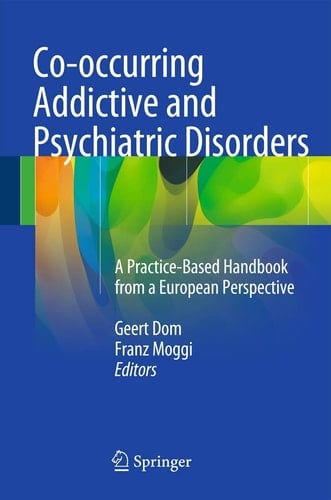 Co-occurring Addictive and Psychiatric Disorders A Practice-Based Handbook from a European Perspective