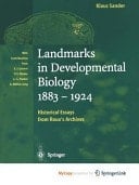 Landmarks in Developmental Biology 1883–1924 Historical Essays from Roux’s Archives