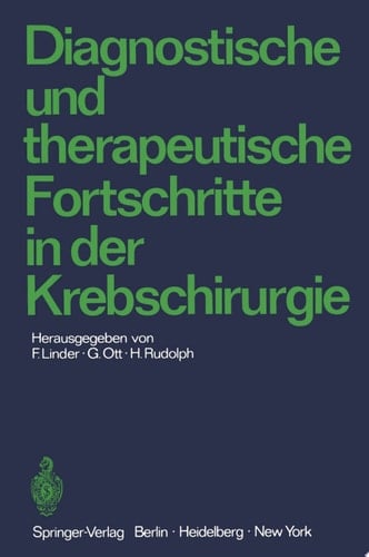 Diagnostische und therapeutische Fortschritte in der Krebschirurgie Karl-Heinrich Bauer zum 80. Geburtstag gewidmet
