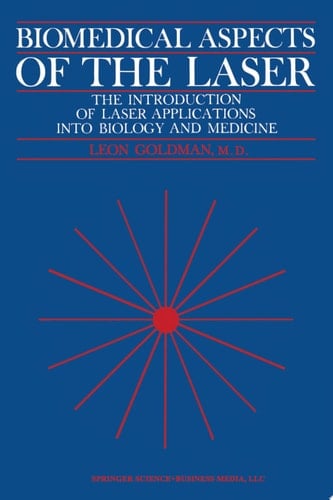 Biomedical Aspects of the Laser The Introduction of Laser Applications Into Biology and Medicine
