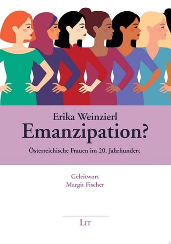 Emanzipation? Österreichische Frauen im 20. Jahrhundert. Mit einem Geleitwort von Margit Fischer