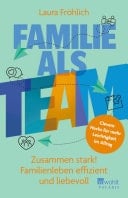 Familie als Team Zusammen stark! Familienleben effizient und liebevoll | Clevere Hacks für mehr Leichtigkeit im Alltag