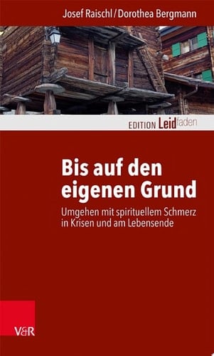 Bis auf den eigenen Grund Umgehen mit spirituellem Schmerz in Krisen und am Lebensende
