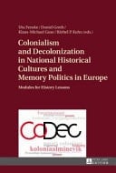 Colonialism and Decolonization in National Historical Cultures and Memory Politics in Europe Modules for History Lessons