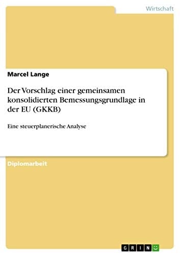 Der Vorschlag einer gemeinsamen konsolidierten Bemessungsgrundlage in der EU (GKKB) Eine steuerplanerische Analyse