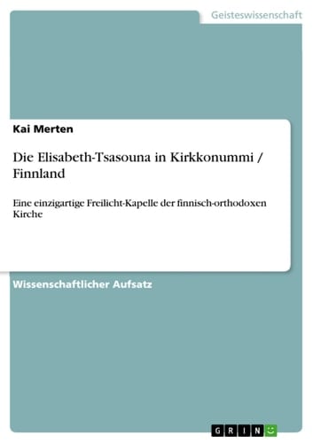 Die Elisabeth-Tsasouna in Kirkkonummi / Finnland Eine einzigartige Freilicht-Kapelle der finnisch-orthodoxen Kirche