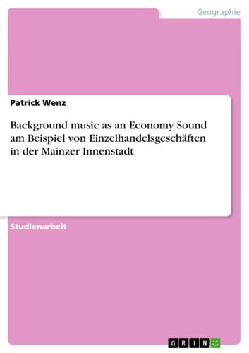 Background Music As an Economy Sound Am Beispiel Von Einzelhandelsgeschäften in der Mainzer Innenstadt