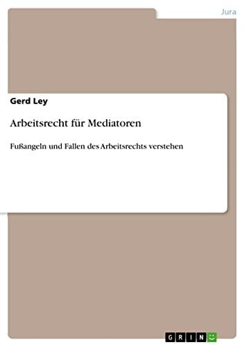 Arbeitsrecht für Mediatoren Fußangeln und Fallen des Arbeitsrechts verstehen