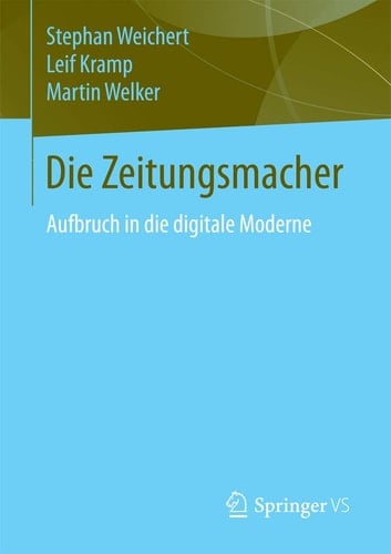 Die Zeitungsmacher Aufbruch in die digitale Moderne