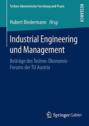 Industrial Engineering und Management Beiträge des Techno-Ökonomie-Forums der TU Austria