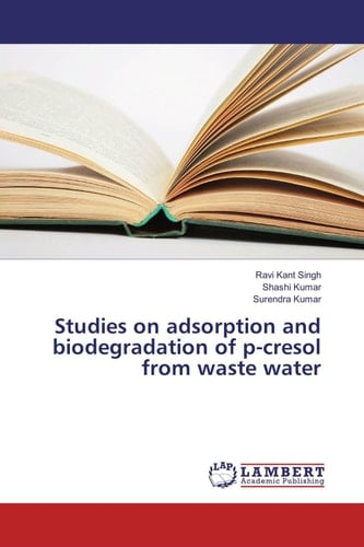 Studies on Adsorption and Biodegradation of P-cresol from Waste Water