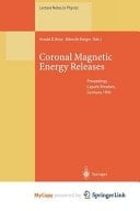 Coronal Magnetic Energy Releases Proceedings of the CESRA Workshop Held in Caputh/Potsdam, Germany 16–20 May 1994