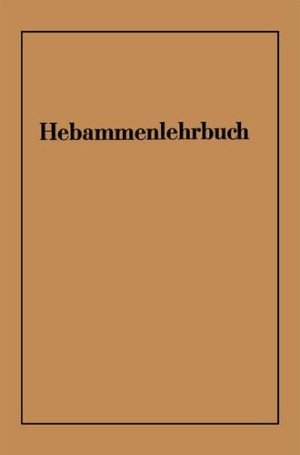 Hebammenlehrbuch Auf Grund der fünften Auflage des Preußischen Hebammenlehrbuches