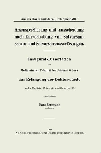 Arsenspeicherung und -ausscheidung nach Einverleibung von Salvarsanserum- und Salvarsanwasserlösungen Inaugural-Dissertation