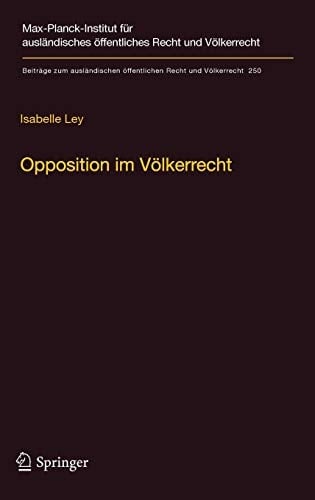 Opposition im Völkerrecht Ein Beitrag zur Legitimation internationaler Rechtserzeugung