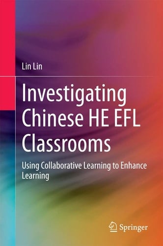 Investigating Chinese HE EFL Classrooms Using Collaborative Learning to Enhance Learning