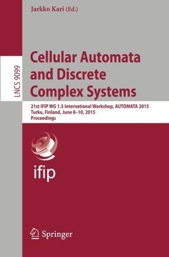 Cellular Automata and Discrete Complex Systems 21st IFIP WG 1.5 International Workshop, AUTOMATA 2015, Turku, Finland, June 8-10, 2015. Proceedings