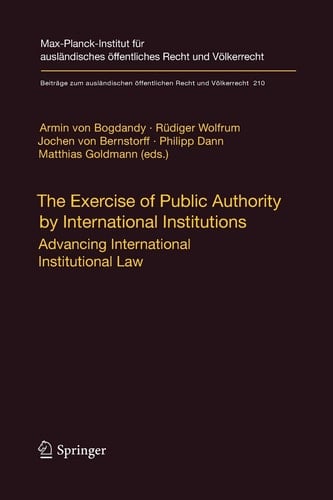 The Exercise of Public Authority by International Institutions Advancing International Institutional Law