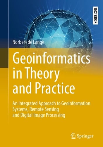Geoinformatics in Theory and Practice An Integrated Approach to Geoinformation Systems, Remote Sensing and Digital Image Processing