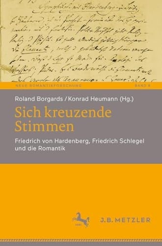 Sich Kreuzende Stimmen Friedrich Von Hardenberg, Friedrich Schlegel und Die Romantik