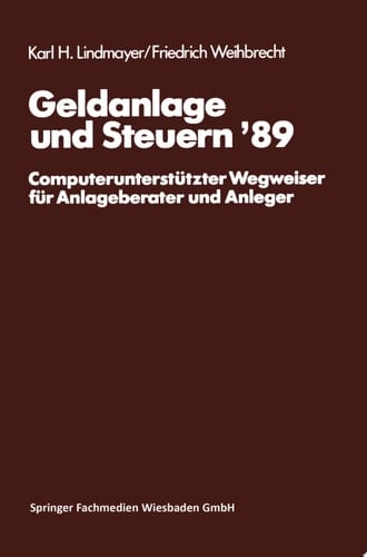 Geldanlage und Steuern ‘89 Computerunterstützter Wegweiser für Anlageberater und Anleger